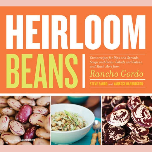 Heirloom Beans: Great Recipes for Dips and Spreads, Soups and Stews, Salads and Salsas, and Much More from Rancho Gordo ( Steve Sando, Vanessa Barrington)