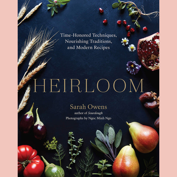 Heirloom: Time-Honored Techniques, Nourishing Traditions, and Modern Recipes (Sarah Owens)