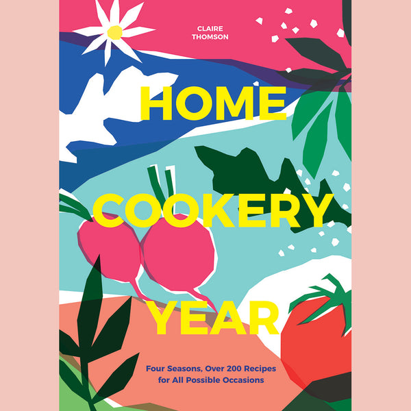 Home Cookery Year: Four Seasons, Over 200 Recipes for All Possible Occasions (Claire Thomson)