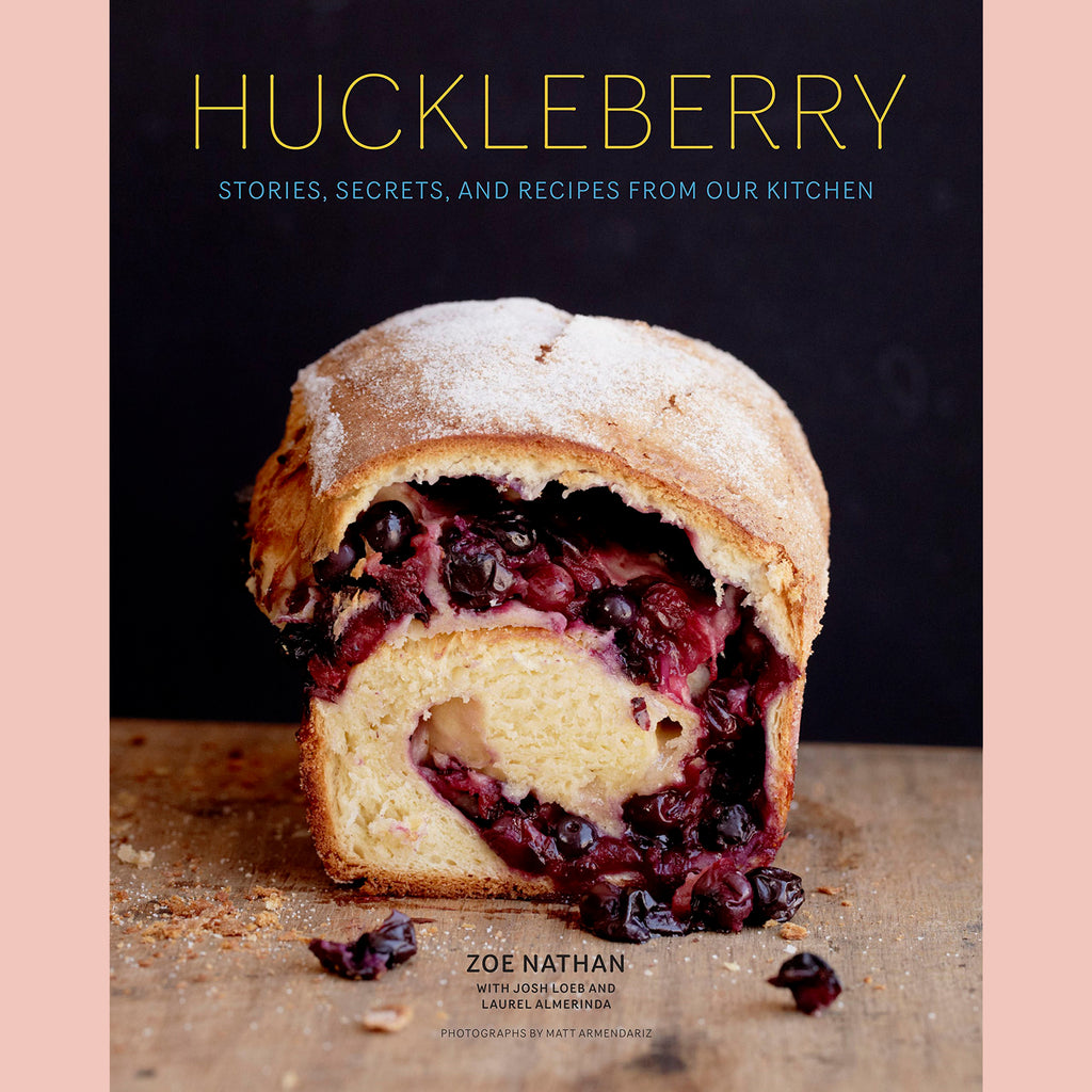 Huckleberry: Stories, Secrets, and Recipes From Our Kitchen (Zoe Nathan)
