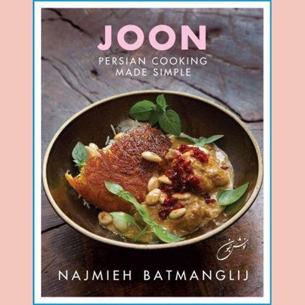 Joon: Persian Cooking Made Simple (Najmieh Batmangli)