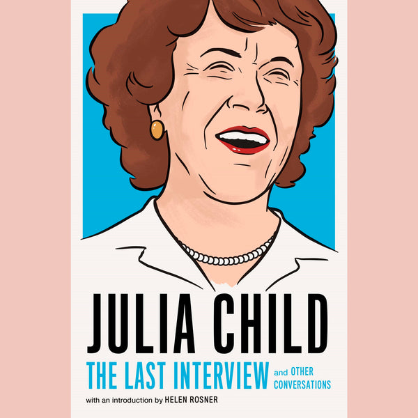 Julia Child: The Last Interview: and Other Conversations (Julia Child)
