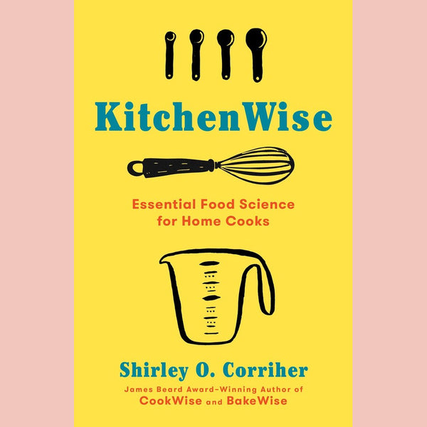 KitchenWise: Essential Food Science for Home Cooks (Shirley O. Corriher)