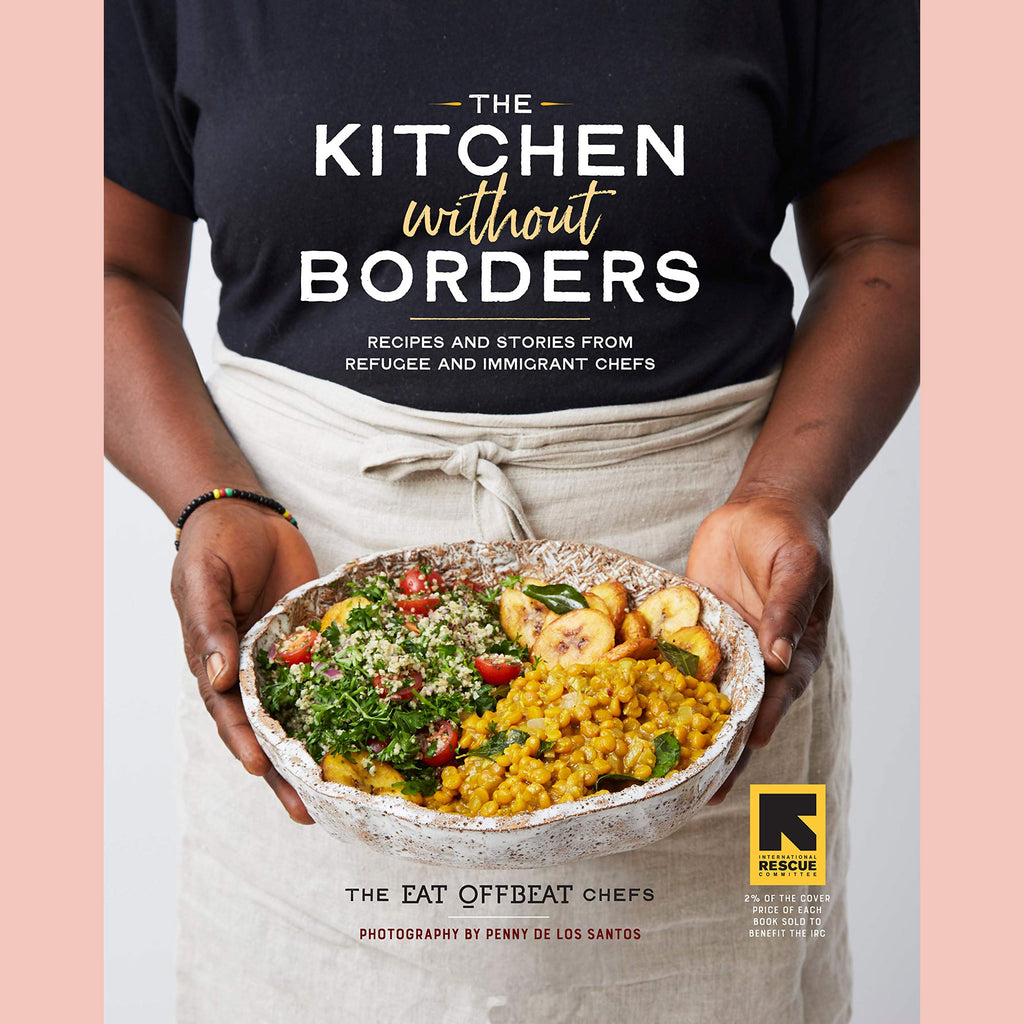 The Kitchen without Borders: Recipes and Stories from Refugee and Immigrant Chefs (the Eat Offbeat Chefs)
