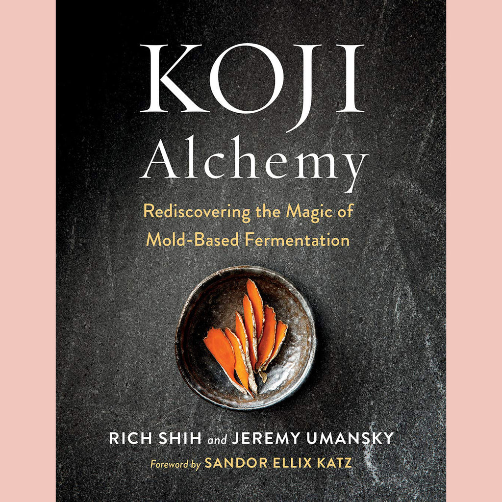 Koji Alchemy: Rediscovering the Magic of Mold-Based Fermentation (Jeremy Umansky, Rich Shih)