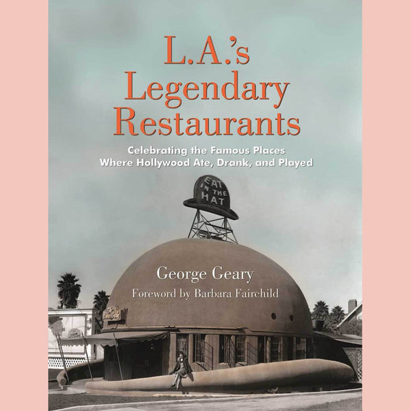 Signed: L.A.'s Legendary Restaurants: Celebrating the Famous Places Where Hollywood Ate, Drank, and Played (George Geary)