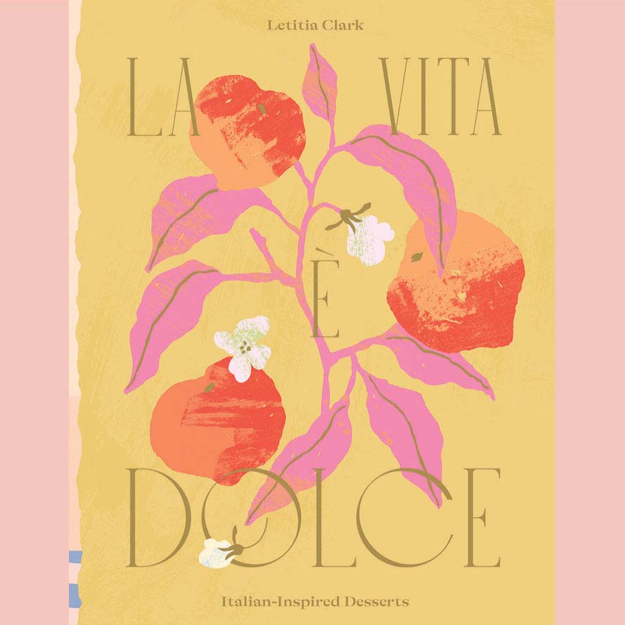La Vita e Dolce: Italian–Inspired Desserts (Letitia Clark)