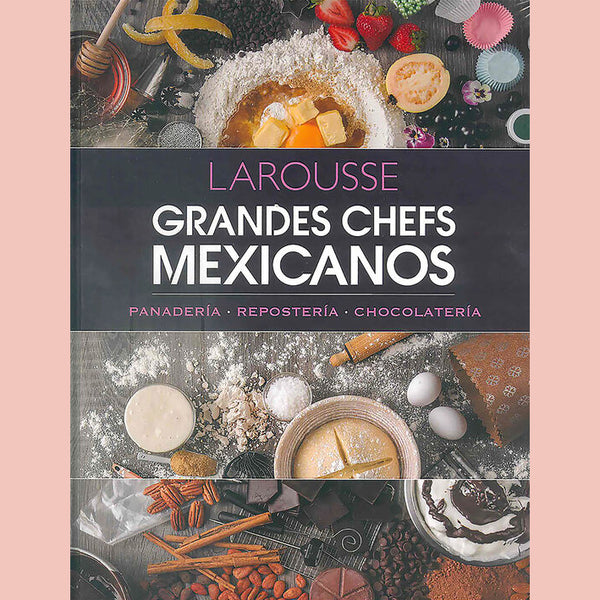 Grandes Chefs Mexicanos: Panadería - Repostería - Chocolatería  Spanish Edition (Ediciones Larousse)