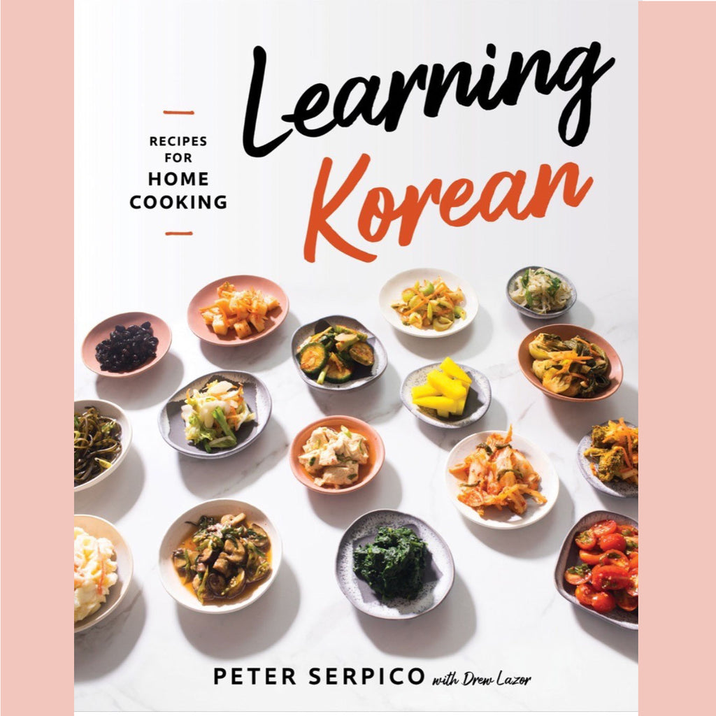 Learning Korean: Recipes for Home Cooking (Peter Serpico, Drew Lazor)