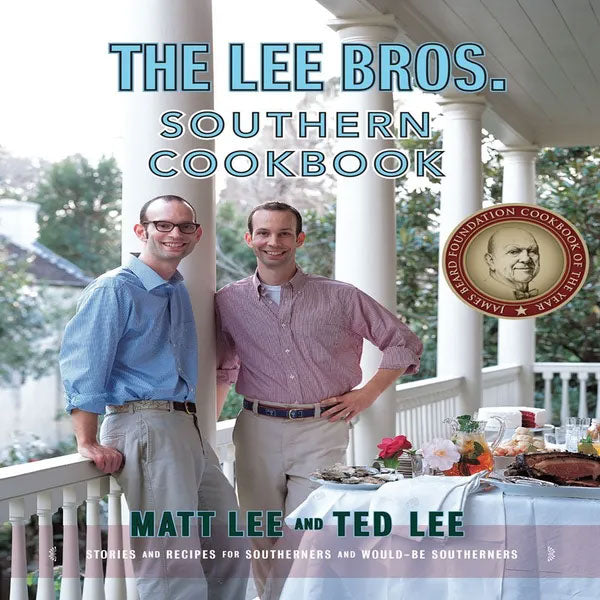 The Lee Bros. Southern Cookbook: Stories and Recipes for Southerners and Would-be Southerners (Matt Lee, Ted Lee)