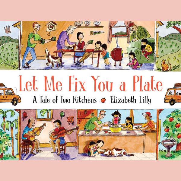 Let Me Fix You a Plate: A Tale of Two Kitchens (Elizabeth Lilly)