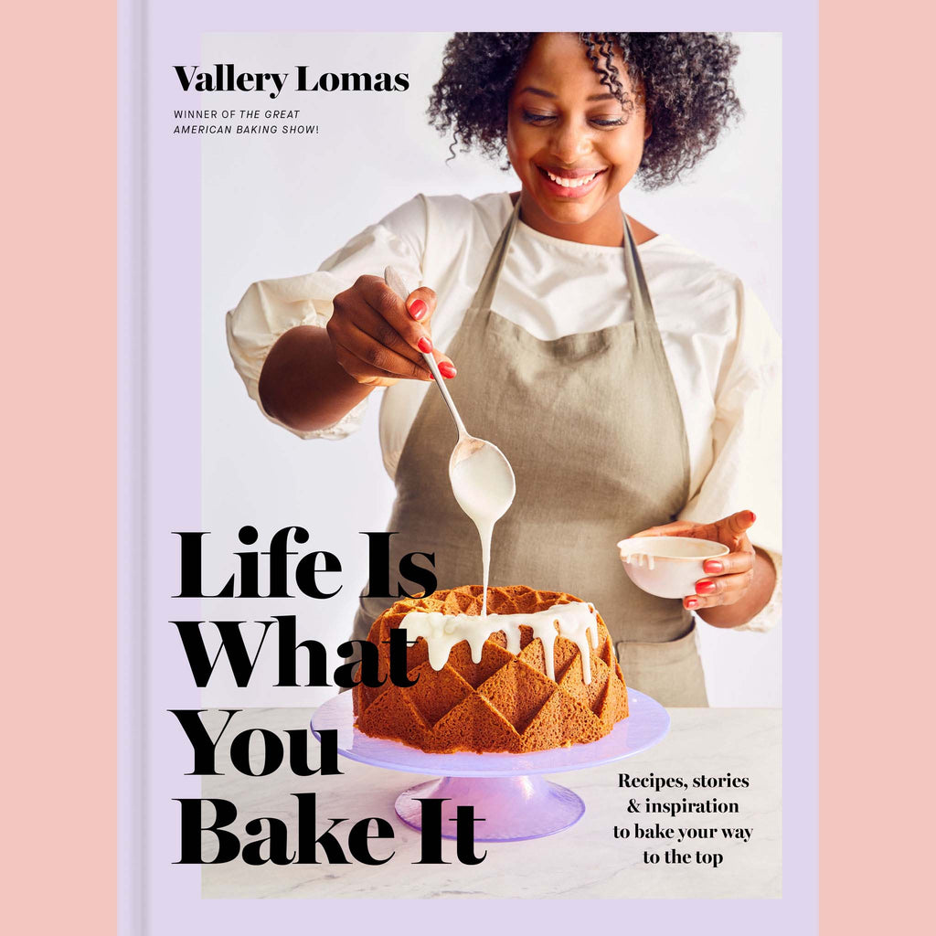 Signed Copy:  Life Is What You Bake It : Recipes, Stories, and Inspiration to Bake Your Way to the Top (Vallery Lomas)