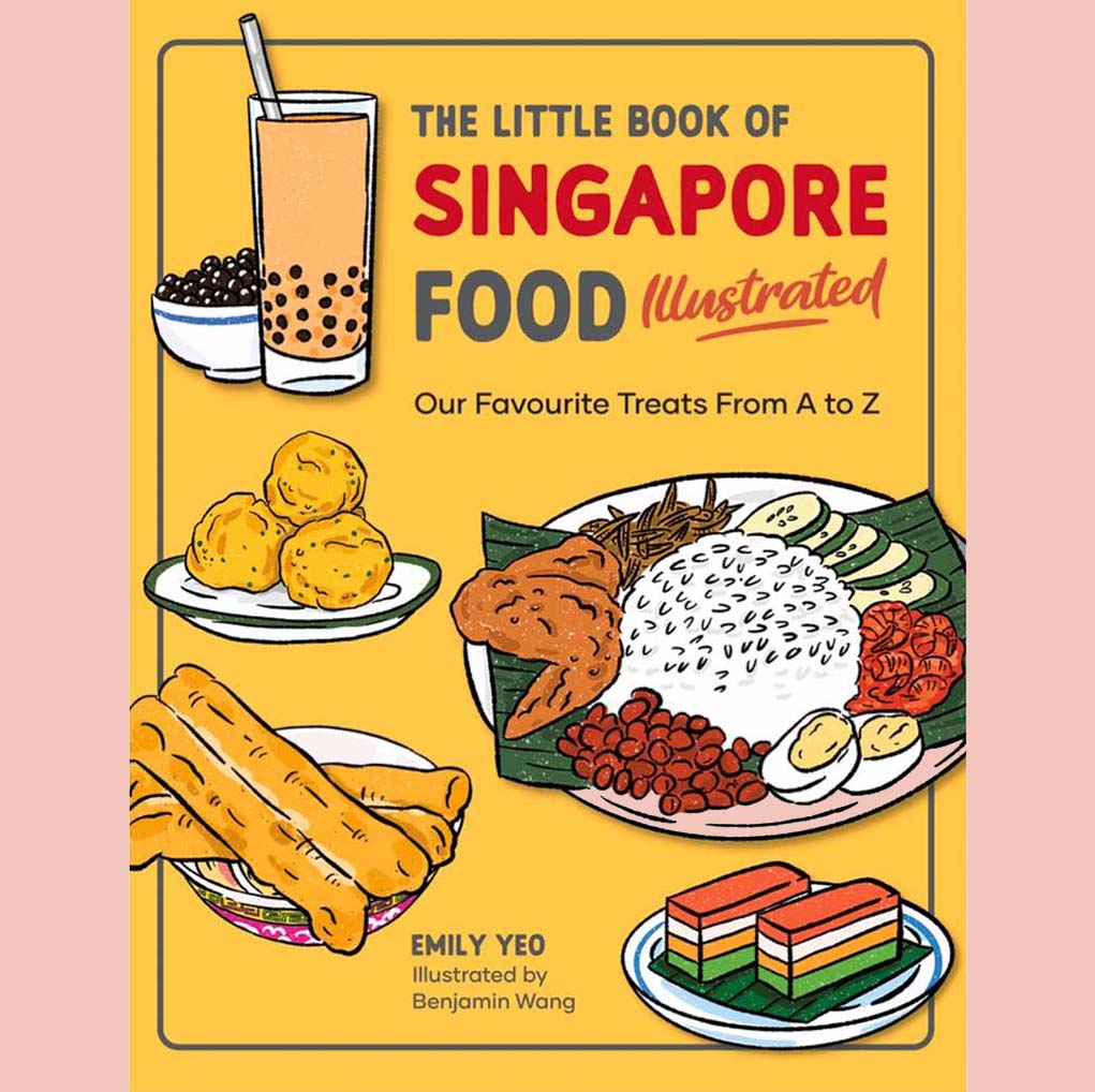 The Little Book of Singapore Food Illustrated: Our Favourite Treats from A to Z (Emily Yeo, Benjamin Wang (Illustrated by)