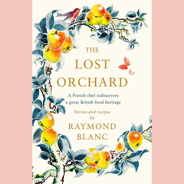 The Lost Orchard: A French chef rediscovers a great British food heritage (Raymond Blanc)