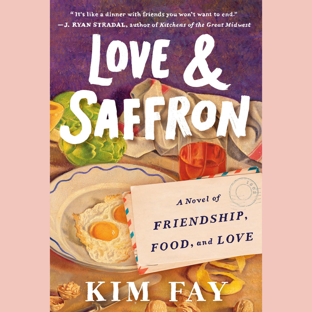 Love & Saffron: A Novel of Friendship, Food, and Love (Kim Fay)