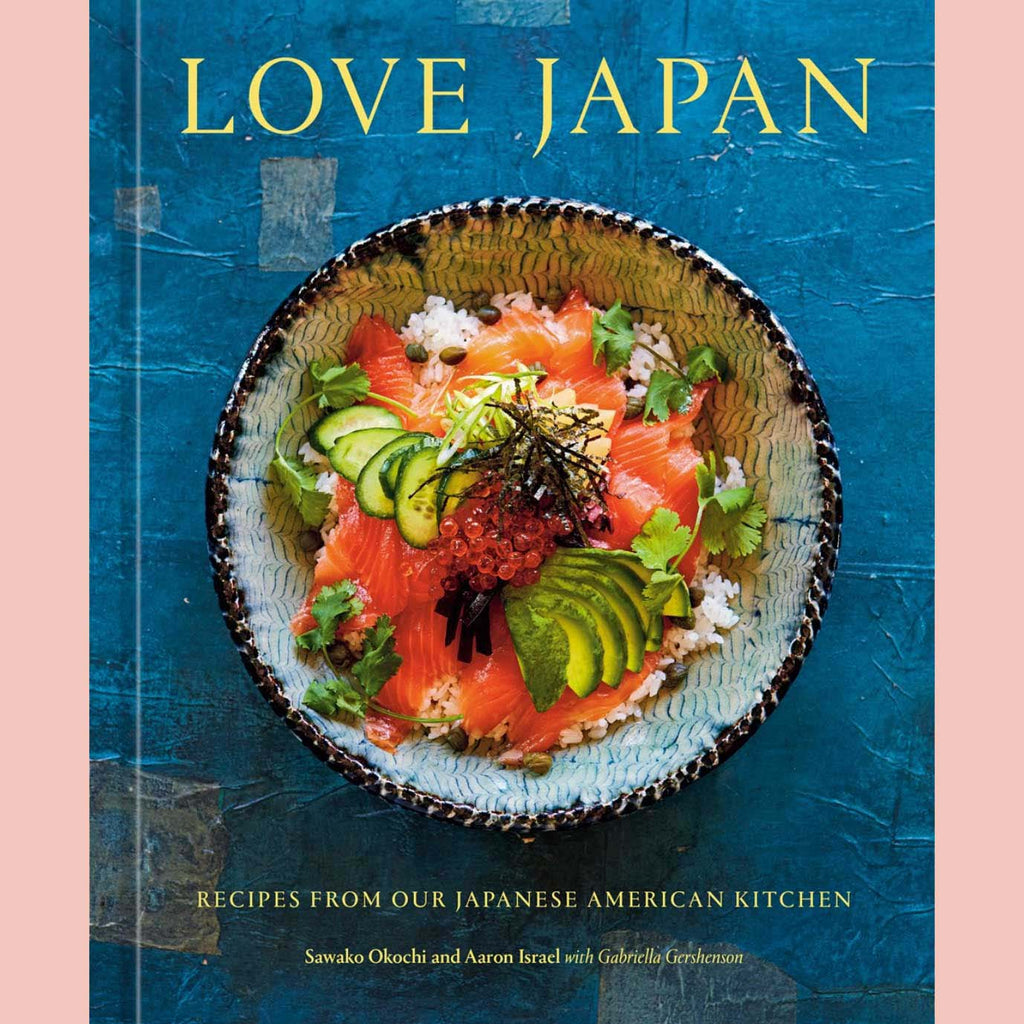 Love Japan: Recipes from our Japanese American Kitchen (Sawako Okochi, Aaron Israel, with Gabriella Gershenson)