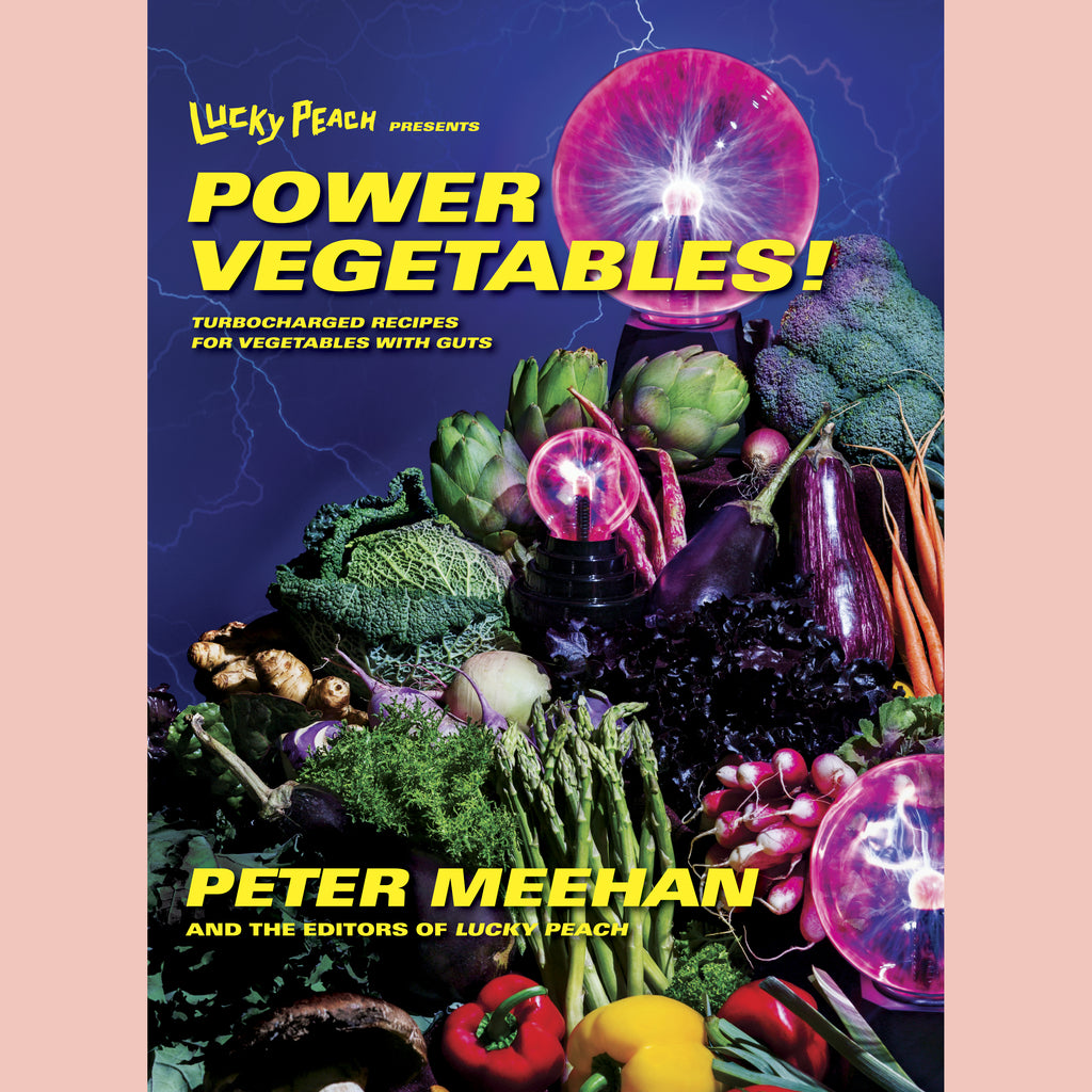 Lucky Peach Presents Power Vegetables! (Peter Meehan, the editors of Lucky Peach)