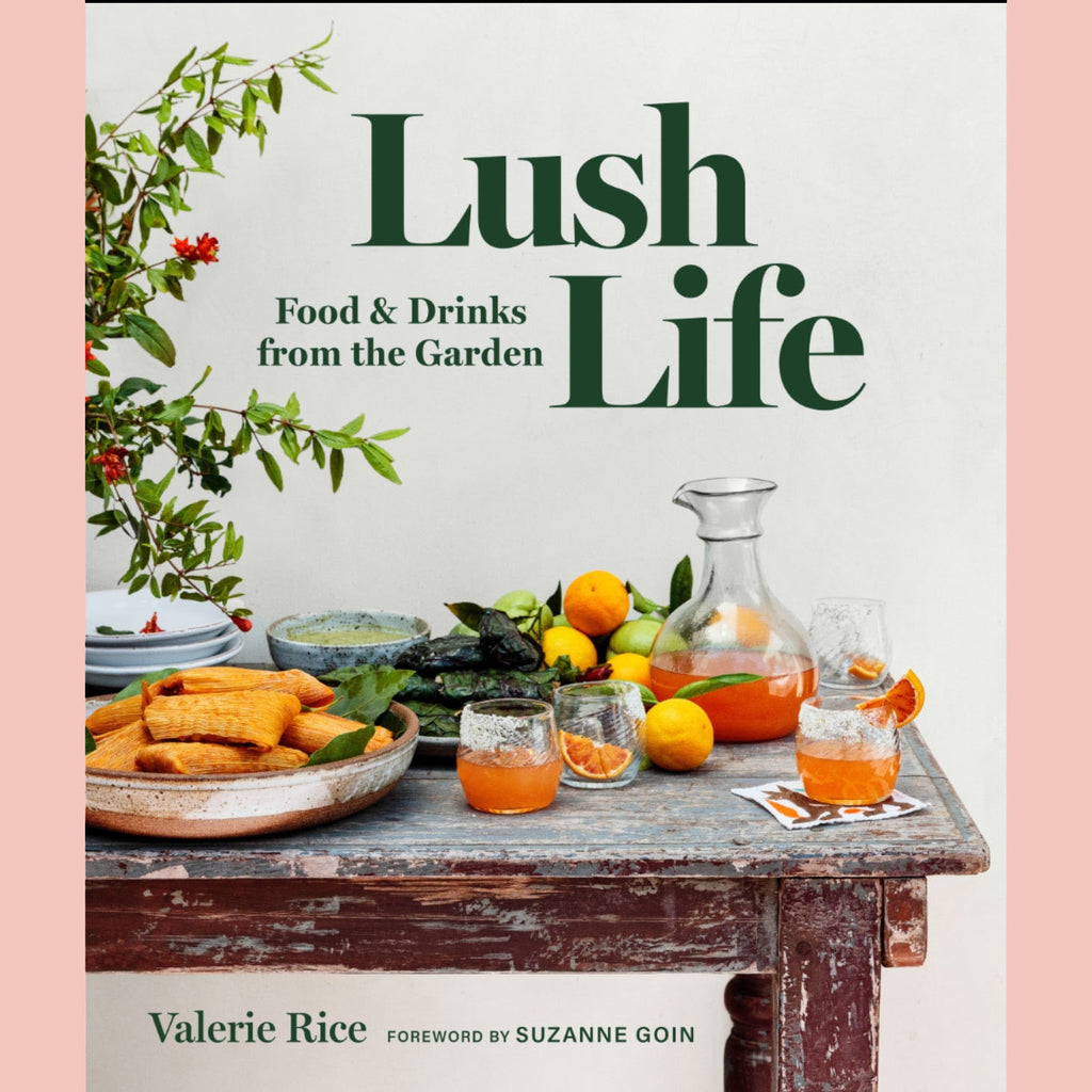 Lush Life: Food & Drinks from the Garden (Valerie Rice)