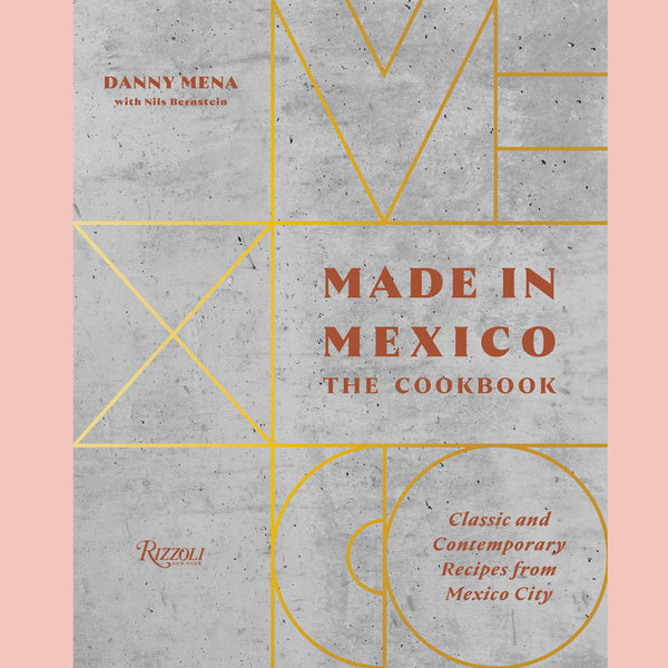 Made in Mexico: The Cookbook (Danny Mena)