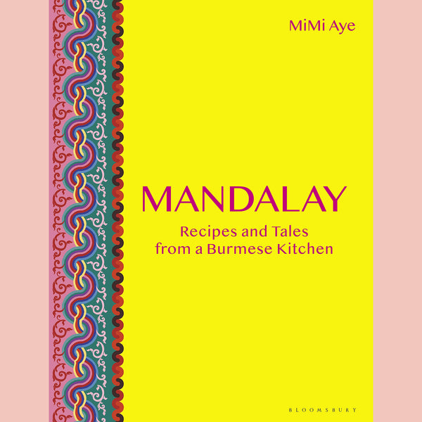Mandalay: Recipes & Tales from a Burmese Kitchen (MiMi Aye)