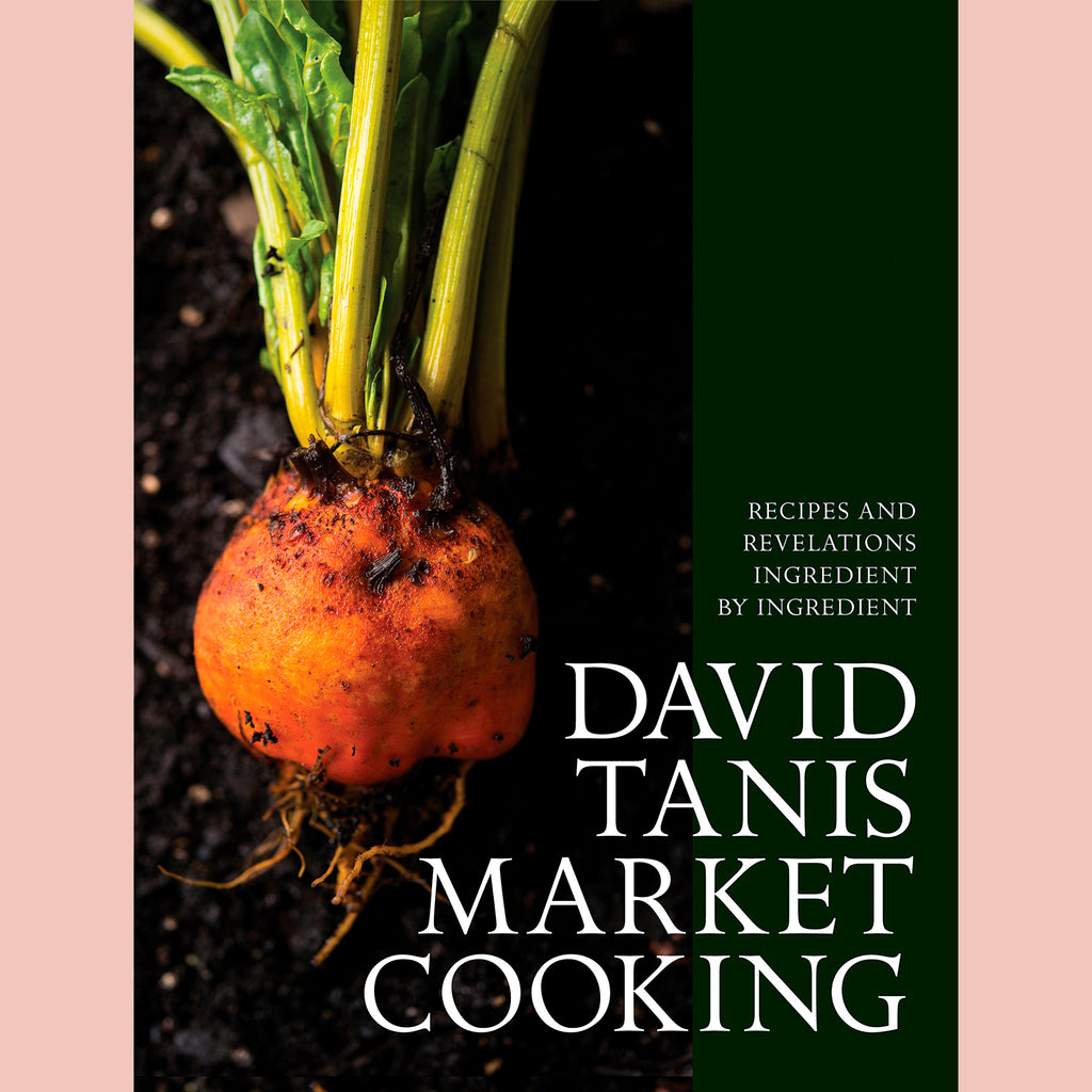 David Tanis Market Cooking: Recipes and Revelations, Ingredient by Ingredient (David Tanis)