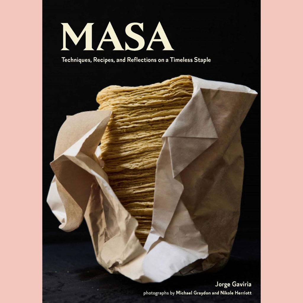 Shopworn Copy: Masa: Techniques, Recipes, and Reflections on a Timeless Staple (Jorge Gaviria)