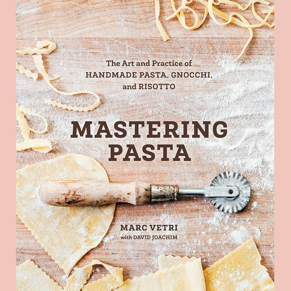 Mastering Pasta: The Art and Practice of Handmade Pasta, Gnocchi, and Risotto (Mark Vetri, David Joachim)