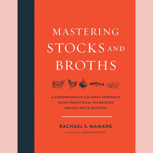 Mastering Stocks and Broths : A Comprehensive Culinary Approach Using Traditional Techniques and No-Waste Methods (Rachael Mamane)