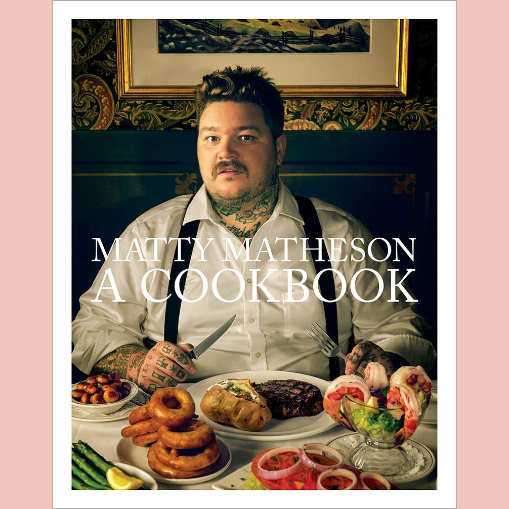 Shopworn Copy: Matty Matheson: A Cookbook (Matty Matheson)