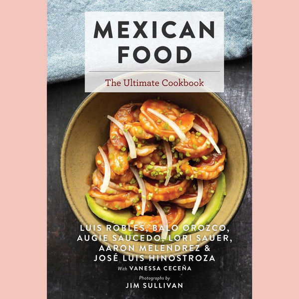 Mexican Food: The Ultimate Cookbook (Luis Robles, Lori Sauer, Aaron Melendrez)