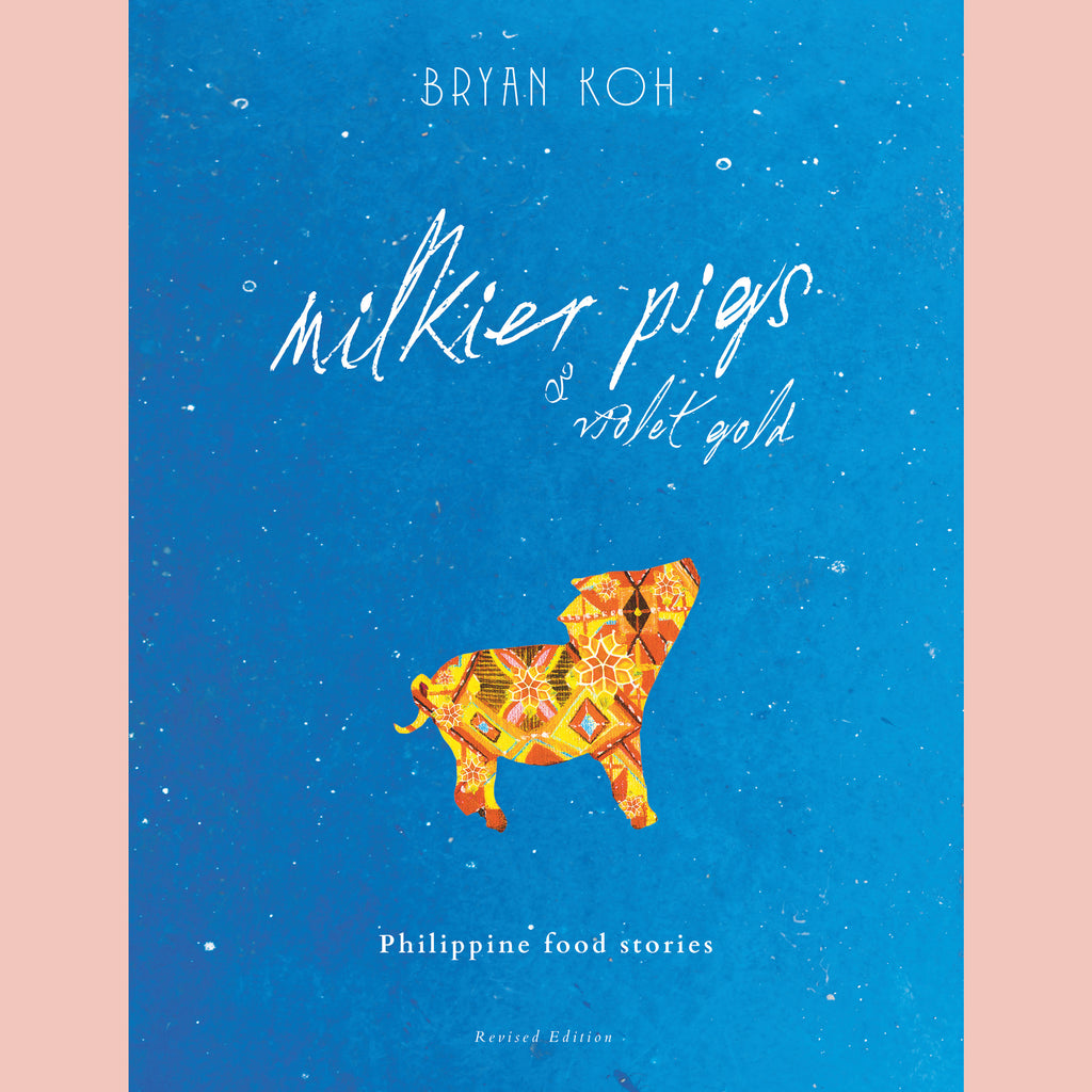 Milkier Pigs & Violet Gold Philippine Food Stories Second Edition (Bryan Koh)