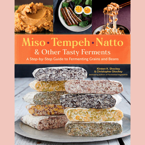 Miso, Tempeh, Natto & Other Tasty Ferments: A Step-by-Step Guide to Fermenting Grains and Beans (Kirsten K.Shockey, Christopher Shockey)