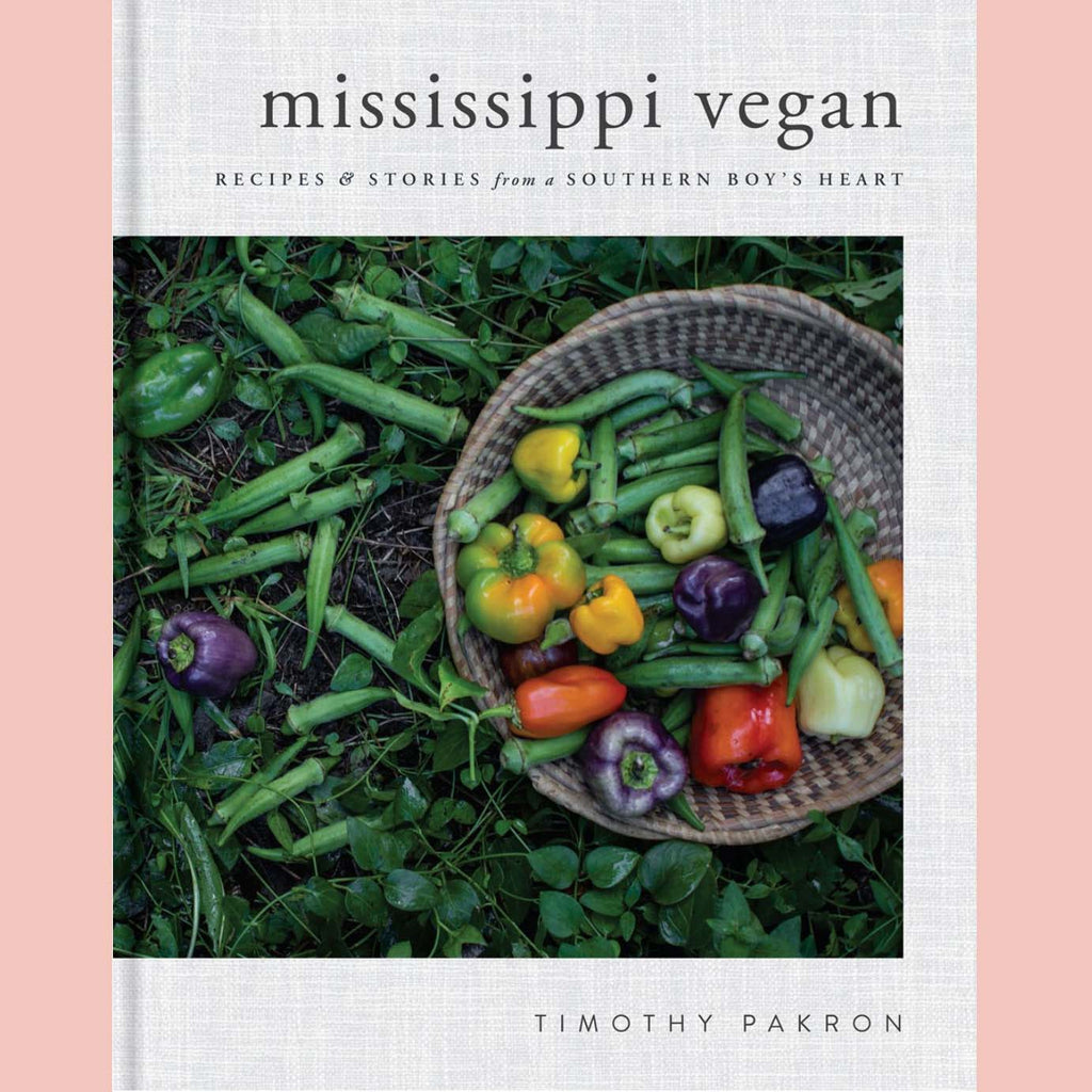 Mississippi Vegan: Recipes and Stories from a Southern Boy's Hear (Timothy Pakron)