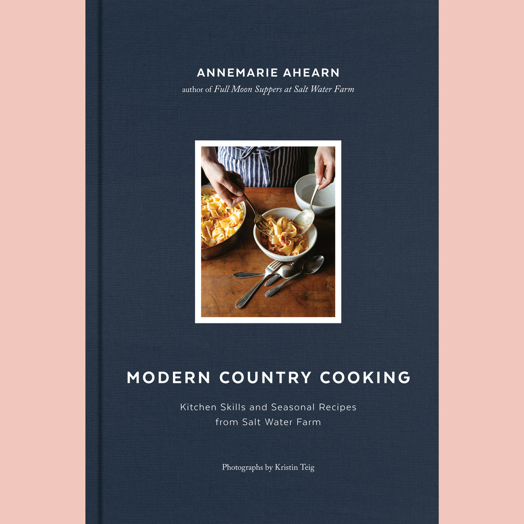 Modern Country Cooking: Kitchen Skills and Seasonal Recipes from Salt Water Farm (Annmarie  Ahern)