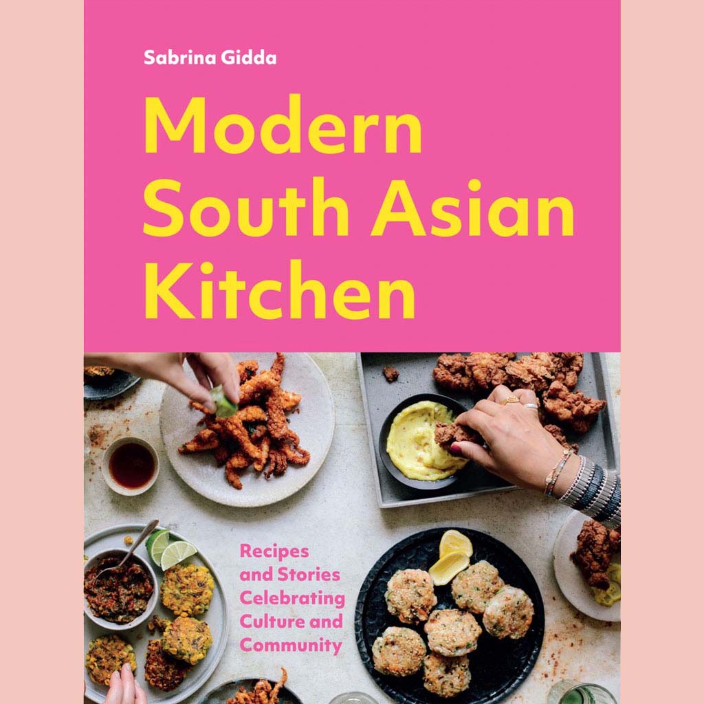 Modern South Asian Kitchen: Recipes And Stories Celebrating Culture And Community (Sabrina Gidda)