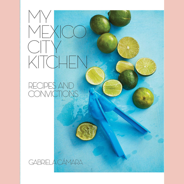 Signed: My Mexico City Kitchen: Recipes and Convictions (Gabriela Camara)