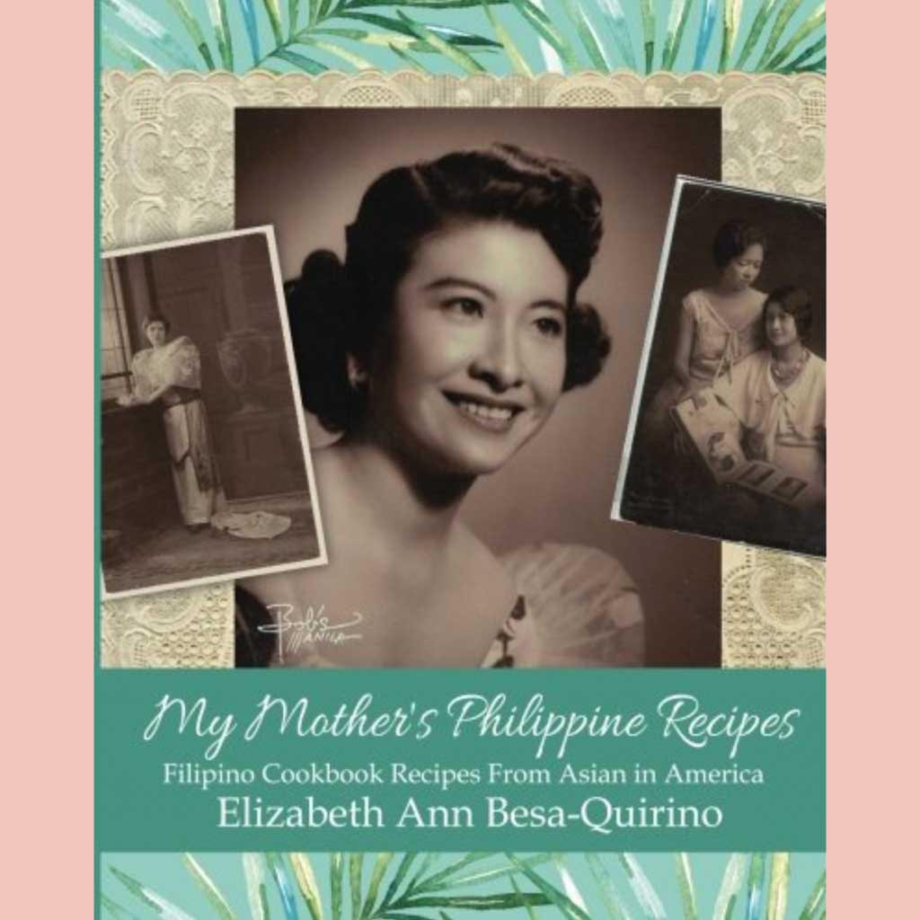 My Mother's Philippine Recipes: Filipino Cookbook Recipes from Asian in America (Elizabeth Ann Besa-Quirino