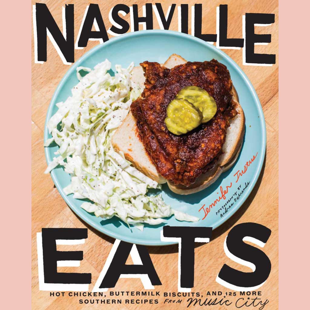 Nashville Eats: Hot Chicken, Buttermilk Biscuits, and 100 More Southern Recipes from Music City (Jennifer Justus)