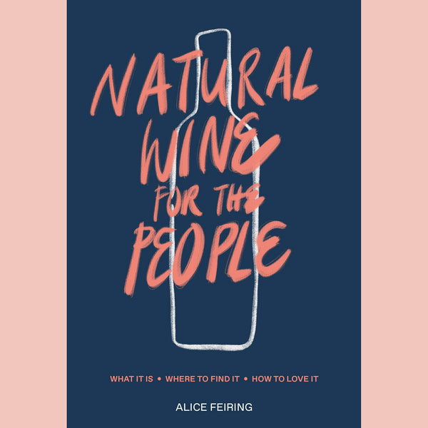 Natural Wine For the People: What It Is, Where to Find It, How to Love It (Alice Feiring)