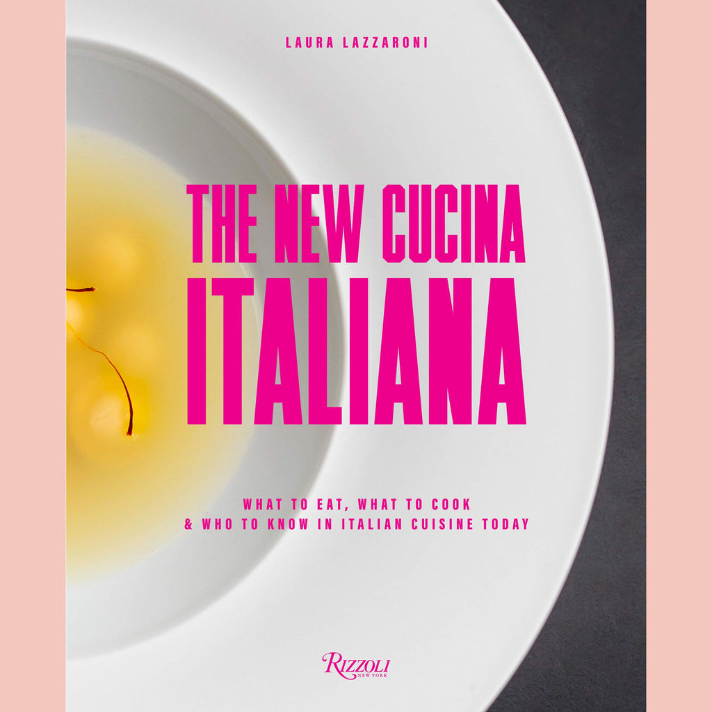 The New Cucina Italiana: What to Eat, What to Cook, and Who to Know in Italian Cuisine Today (Laura Lazzaroni)