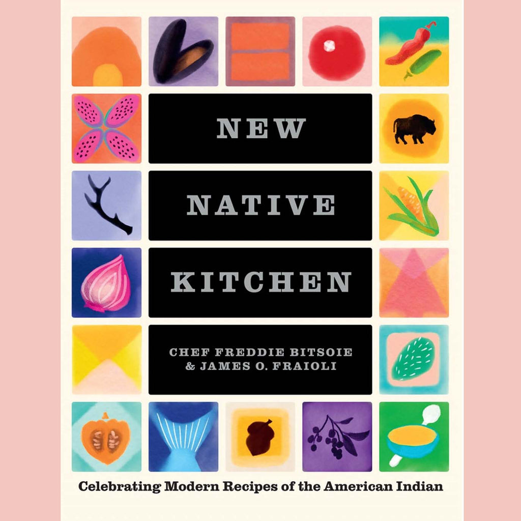 New Native Kitchen : Celebrating Modern Recipes of the American Indian (Freddie Bitsoie, James O. Fraioli)
