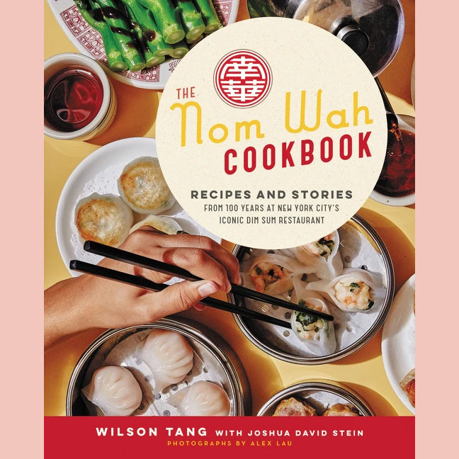 The Nom Wah Cookbook: Recipes and Stories from 100 Years at New York City's Iconic Dim Sum Restaurant (Wilson Tang, Joshua David Stein)
