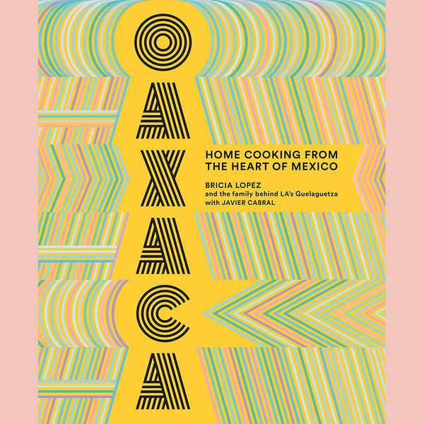 Signed: Oaxaca: Home Cooking From the Heart of Mexico (Bricia Lopez, Javier Cabral)