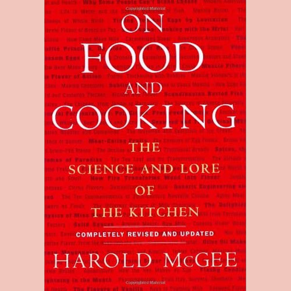 On Food and Cooking : The Science and Lore of the Kitchen (Harold McGee)