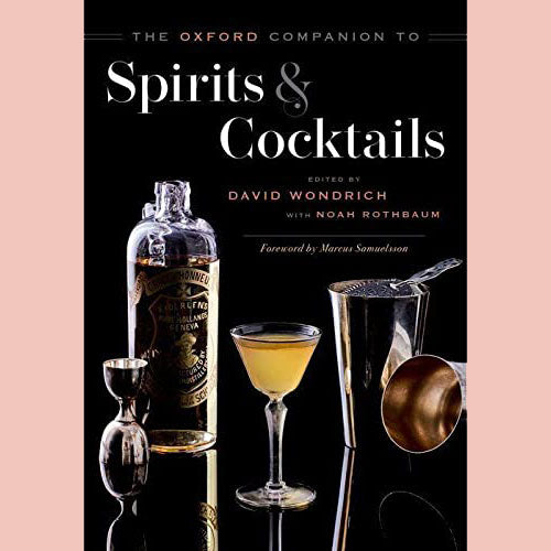 The Oxford Companion to Spirits and Cocktails (David Wondrich, Noah Rothbaum)