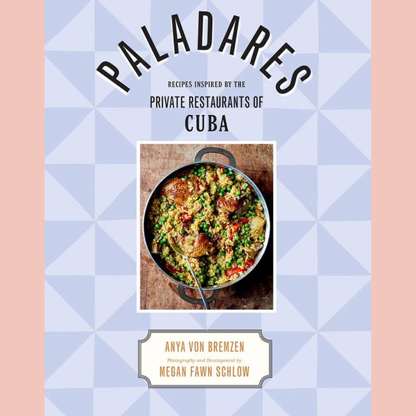 Paladares: Recipes Inspired By The Private Restaurants Of Cuba (Anya von Bremzen)