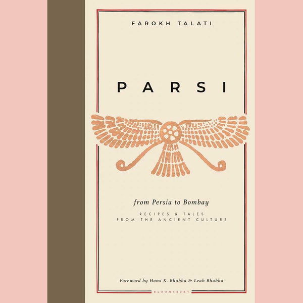 Parsi : From Persia to Bombay: Recipes & Tales from the Ancient Culture (Farokh Talati)