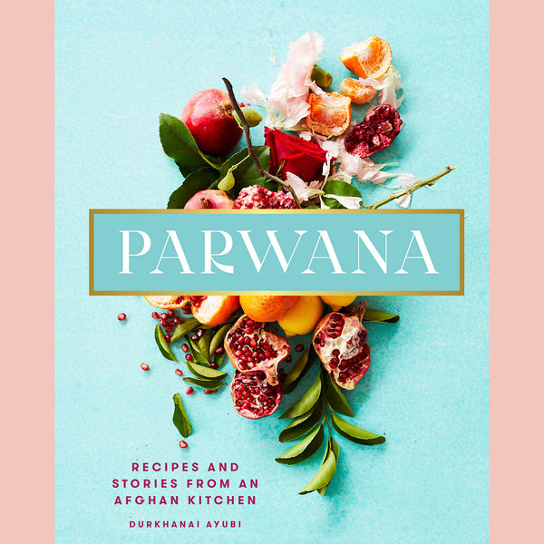 Parwana: Recipes and Stories from an Afghan Kitchen (Durkhanai Ayubi)