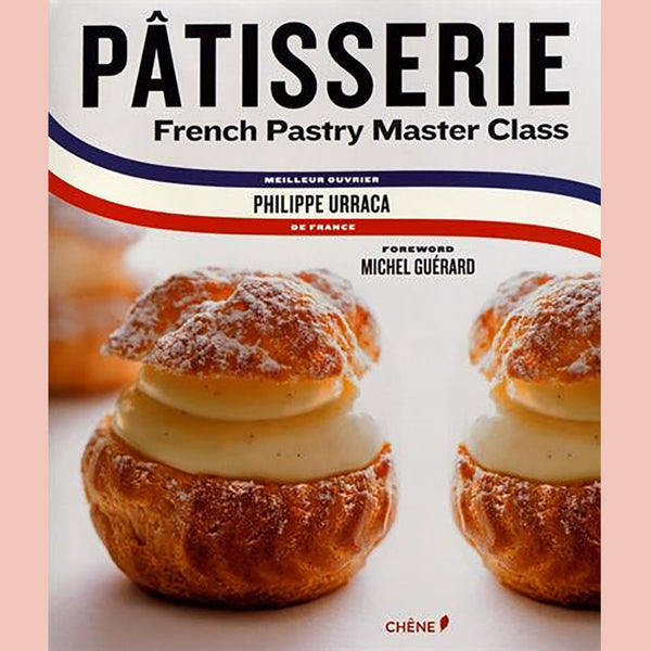 Pâtisserie: French Pastry Master Class (Philippe Urraca)