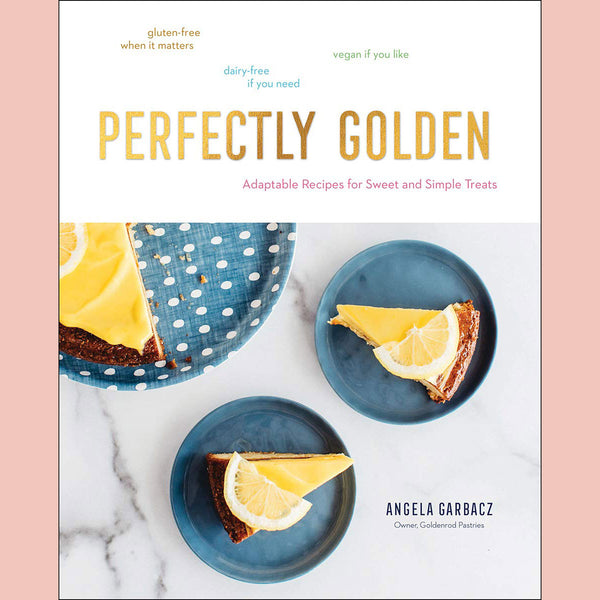 Signed Bookplate: Perfectly Golden: Adaptable Recipes for Sweet and Simple Treats (Angela Garbacz)